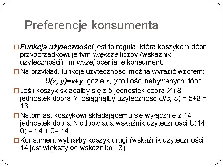 Preferencje konsumenta � Funkcja użyteczności jest to reguła, która koszykom dóbr przyporządkowuje tym większe Preferencje konsumenta � Funkcja użyteczności jest to reguła, która koszykom dóbr przyporządkowuje tym większe
