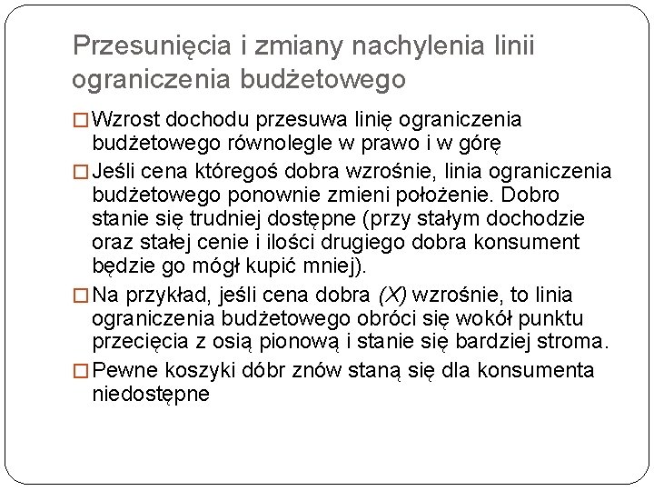 Przesunięcia i zmiany nachylenia linii ograniczenia budżetowego � Wzrost dochodu przesuwa linię ograniczenia budżetowego Przesunięcia i zmiany nachylenia linii ograniczenia budżetowego � Wzrost dochodu przesuwa linię ograniczenia budżetowego