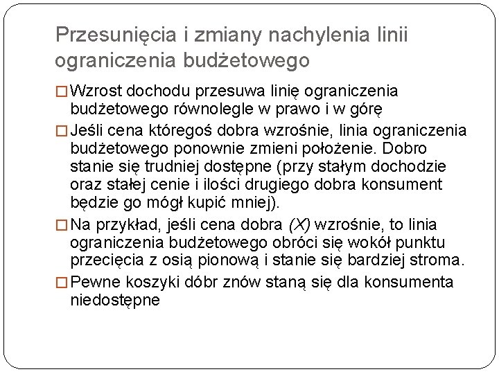 Przesunięcia i zmiany nachylenia linii ograniczenia budżetowego � Wzrost dochodu przesuwa linię ograniczenia budżetowego