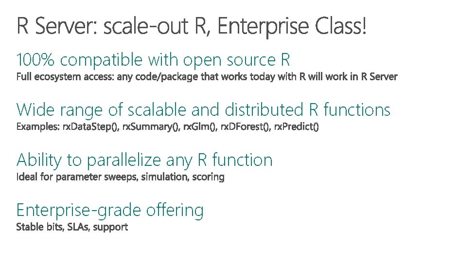 100% compatible with open source R Wide range of scalable and distributed R functions