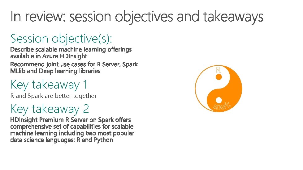 Session objective(s): Key takeaway 1 R and Spark are better together Key takeaway 2