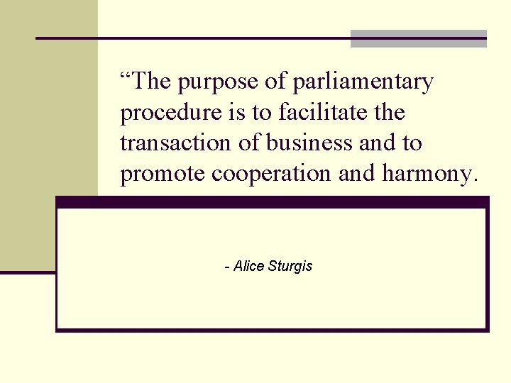 “The purpose of parliamentary procedure is to facilitate the transaction of business and to