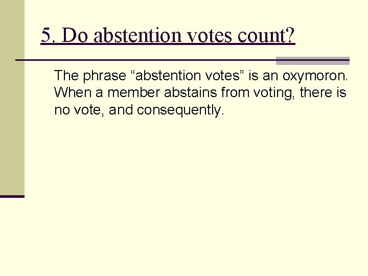 5. Do abstention votes count? The phrase “abstention votes” is an oxymoron. When a