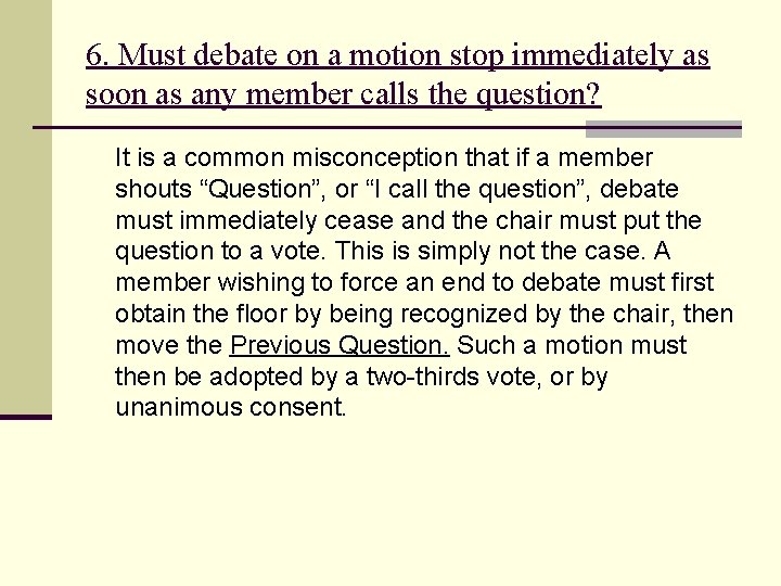 6. Must debate on a motion stop immediately as soon as any member calls