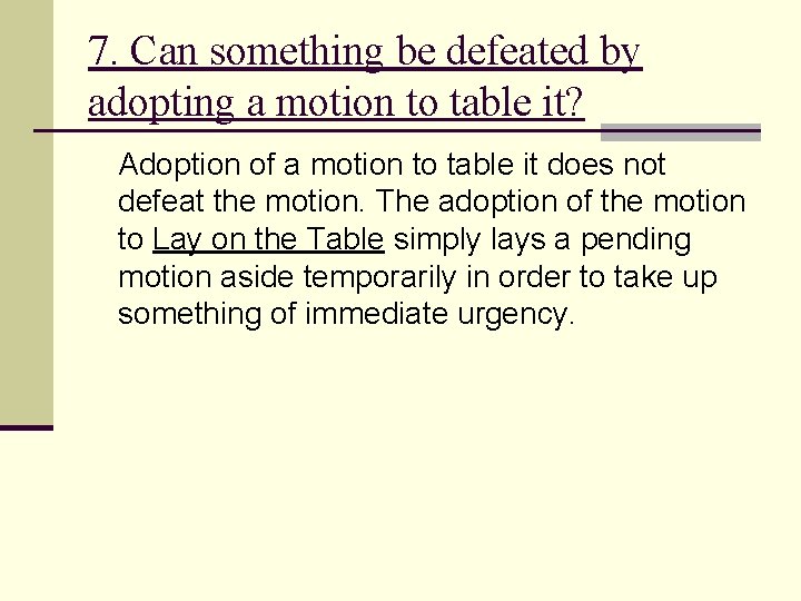 7. Can something be defeated by adopting a motion to table it? Adoption of