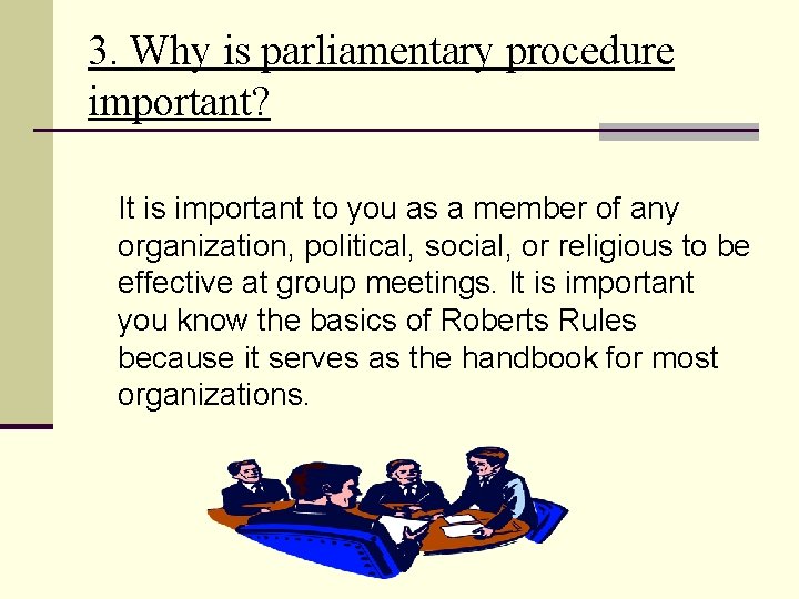 3. Why is parliamentary procedure important? It is important to you as a member