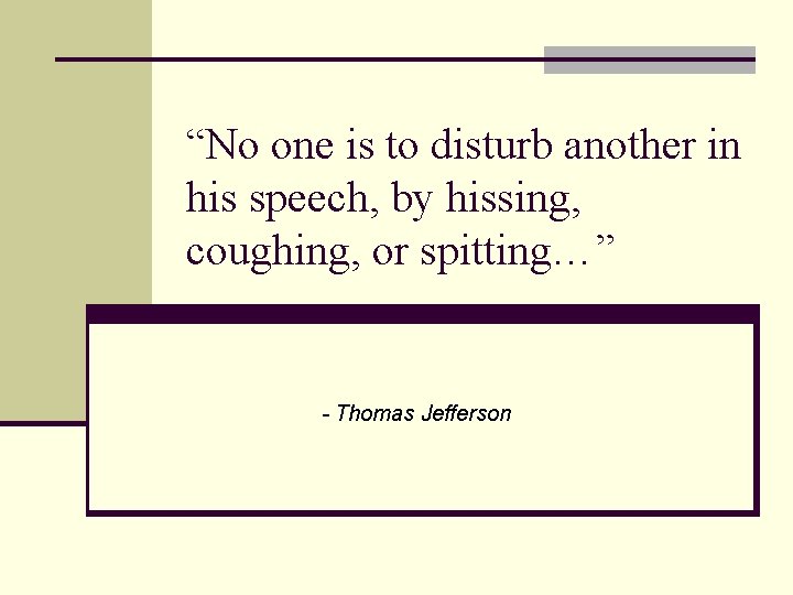 “No one is to disturb another in his speech, by hissing, coughing, or spitting…”