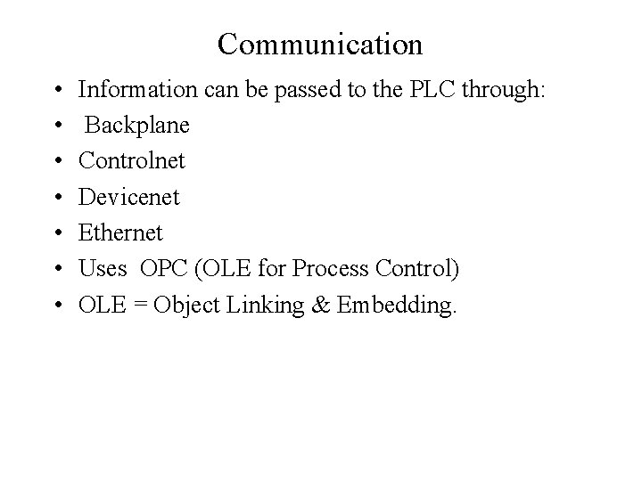 Communication • • Information can be passed to the PLC through: Backplane Controlnet Devicenet