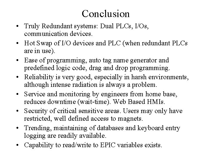 Conclusion • Truly Redundant systems: Dual PLCs, I/Os, communication devices. • Hot Swap of