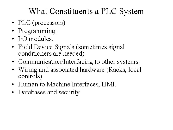 What Constituents a PLC System • • PLC (processors) Programming. I/O modules. Field Device