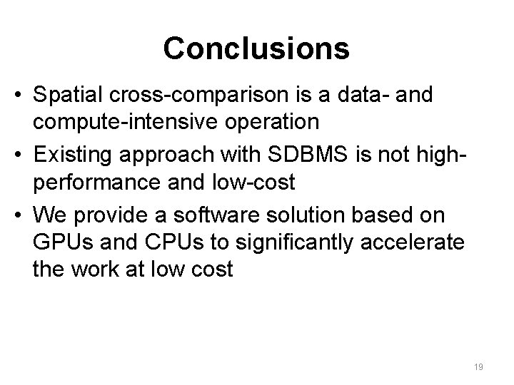 Conclusions • Spatial cross-comparison is a data- and compute-intensive operation • Existing approach with