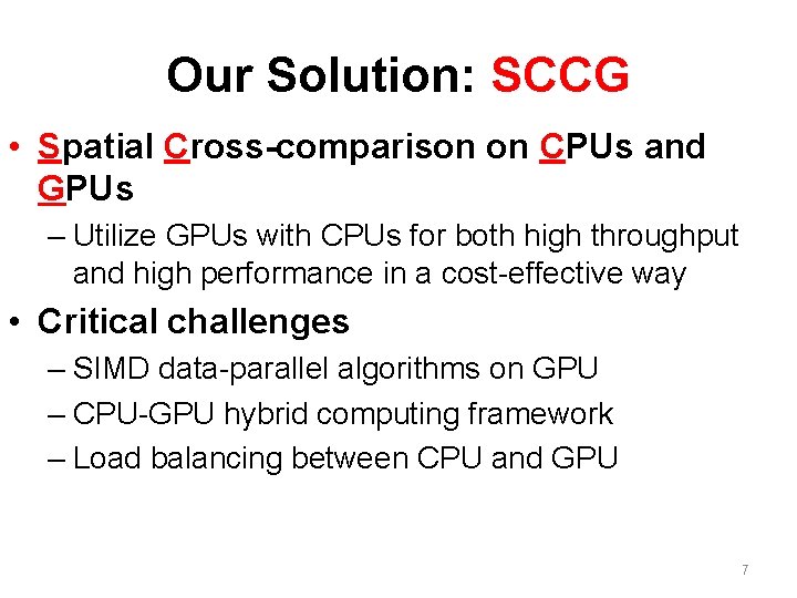 Our Solution: SCCG • Spatial Cross-comparison on CPUs and GPUs – Utilize GPUs with