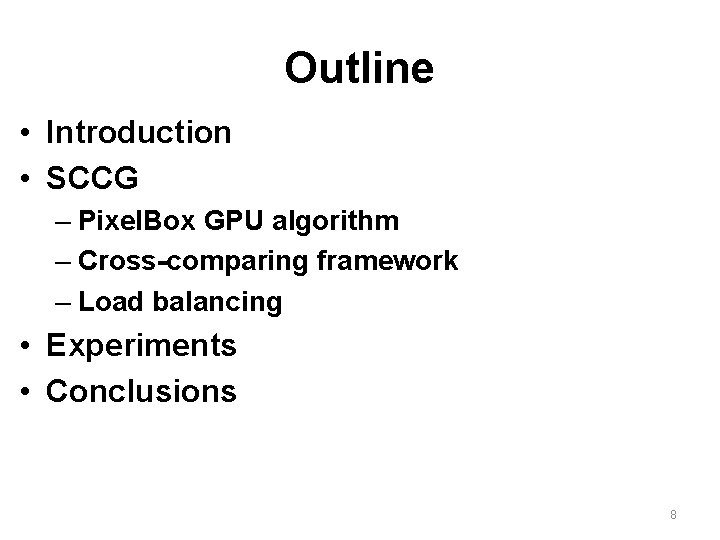 Outline • Introduction • SCCG – Pixel. Box GPU algorithm – Cross-comparing framework –
