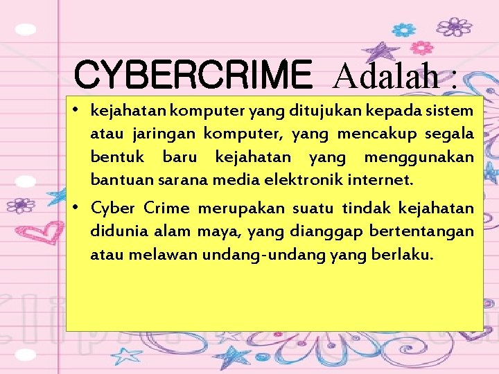 CYBERCRIME Adalah : • kejahatan komputer yang ditujukan kepada sistem atau jaringan komputer, yang