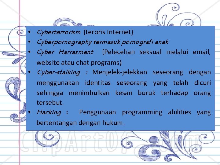  • Cyberterrorism (teroris Internet) • Cyberpornography termasuk pornografi anak • Cyber Harrasment (Pelecehan