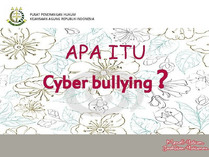 PUSAT PENERANGAN HUKUM KEJAKSAAN AGUNG REPUBLIK INDONESIA APA ITU Cyber bullying ? 