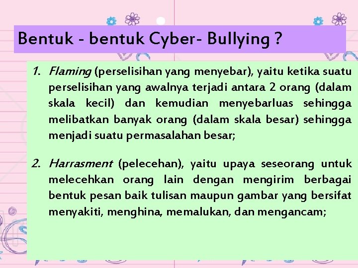Bentuk - bentuk Cyber- Bullying ? 1. Flaming (perselisihan yang menyebar), yaitu ketika suatu