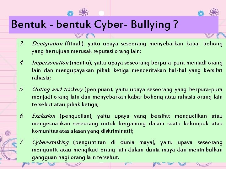 Bentuk - bentuk Cyber- Bullying ? 3. Denigration (fitnah), yaitu upaya seseorang menyebarkan kabar