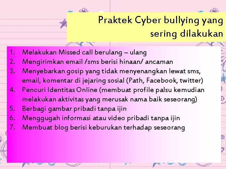 Praktek Cyber bullying yang sering dilakukan 1. Melakukan Missed call berulang – ulang 2.