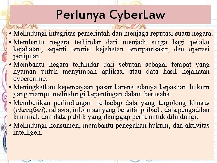 Perlunya Cyber. Law • Melindungi integritas pemerintah dan menjaga reputasi suatu negara. • Membantu