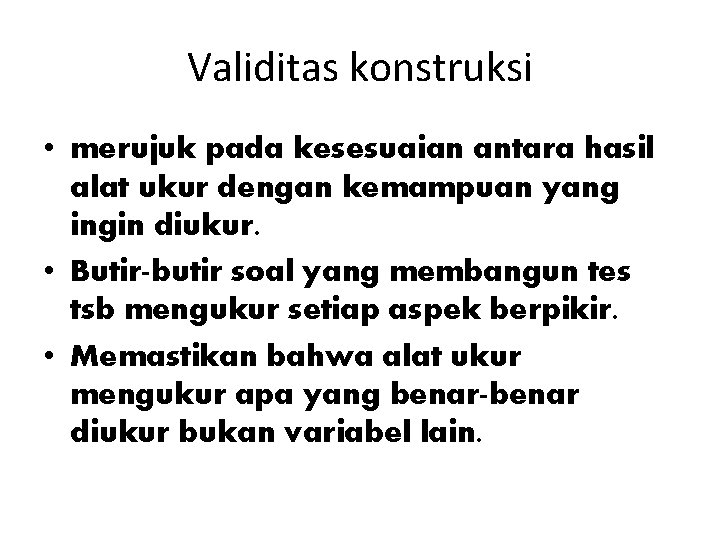 Validitas konstruksi • merujuk pada kesesuaian antara hasil alat ukur dengan kemampuan yang ingin
