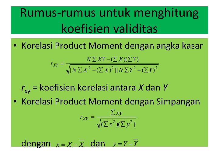 Rumus-rumus untuk menghitung koefisien validitas • Korelasi Product Moment dengan angka kasar rxy =