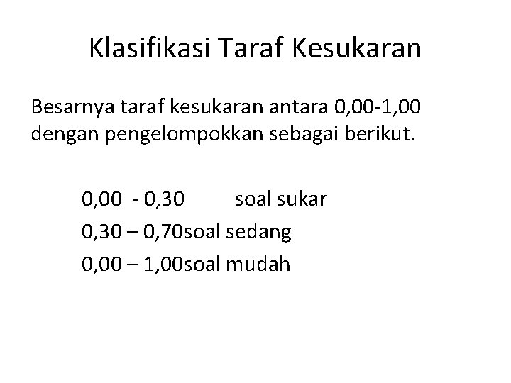 Klasifikasi Taraf Kesukaran Besarnya taraf kesukaran antara 0, 00 -1, 00 dengan pengelompokkan sebagai