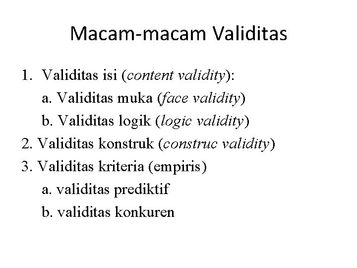 Macam-macam Validitas 1. Validitas isi (content validity): a. Validitas muka (face validity) b. Validitas