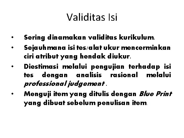 Validitas Isi • • Sering dinamakan validitas kurikulum. Sejauhmana isi tes/alat ukur mencerminkan ciri