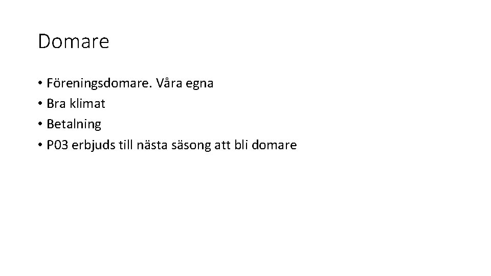 Domare • Föreningsdomare. Våra egna • Bra klimat • Betalning • P 03 erbjuds