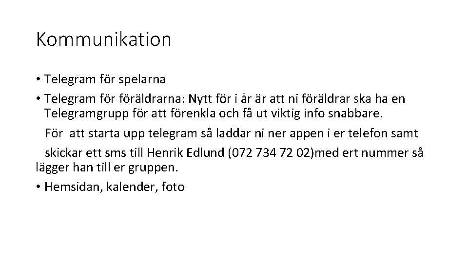 Kommunikation • Telegram för spelarna • Telegram föräldrarna: Nytt för i år är att