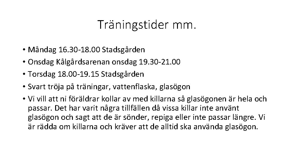 Träningstider mm. • Måndag 16. 30 -18. 00 Stadsgården • Onsdag Kålgårdsarenan onsdag 19.