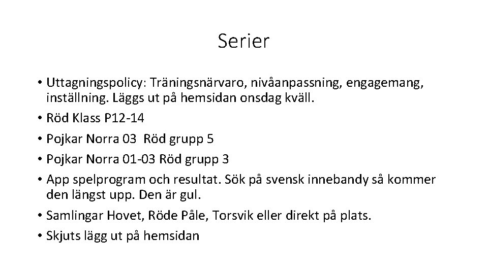 Serier • Uttagningspolicy: Träningsnärvaro, nivåanpassning, engagemang, inställning. Läggs ut på hemsidan onsdag kväll. •