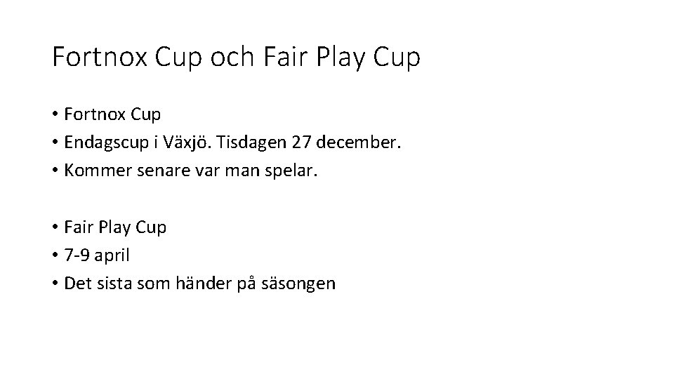 Fortnox Cup och Fair Play Cup • Fortnox Cup • Endagscup i Växjö. Tisdagen