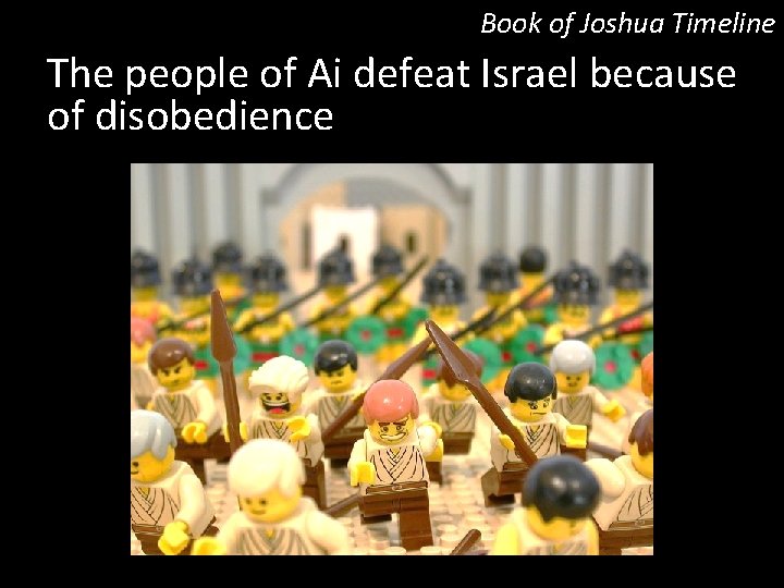 Book of Joshua Timeline The people of Ai defeat Israel because of disobedience 