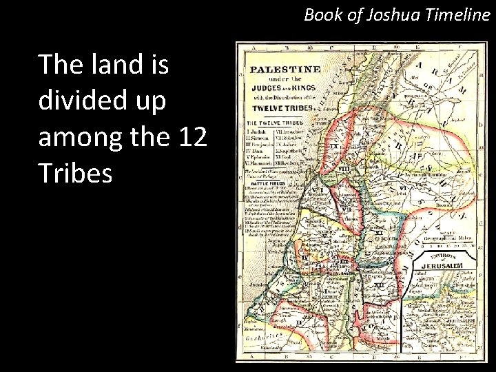 Book of Joshua Timeline The land is divided up among the 12 Tribes 