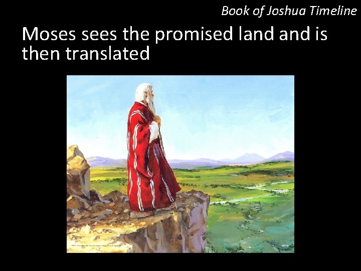 Book of Joshua Timeline Moses sees the promised land is then translated 