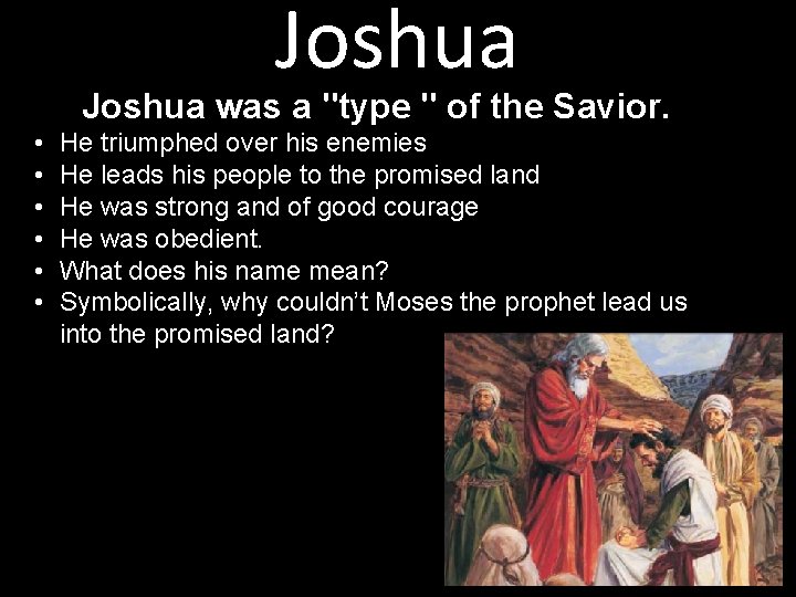 Joshua was a "type " of the Savior. • • • He triumphed over