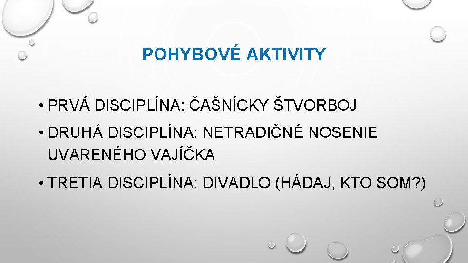 POHYBOVÉ AKTIVITY • PRVÁ DISCIPLÍNA: ČAŠNÍCKY ŠTVORBOJ • DRUHÁ DISCIPLÍNA: NETRADIČNÉ NOSENIE UVARENÉHO VAJÍČKA