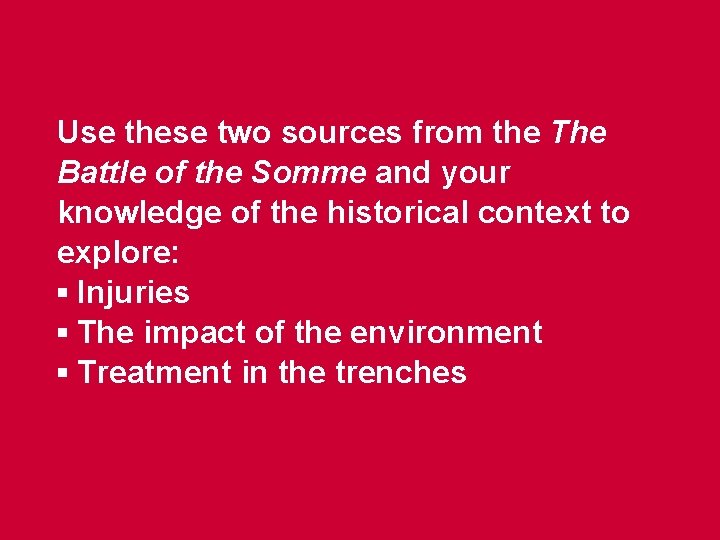 Use these two sources from the The Battle of the Somme and your knowledge