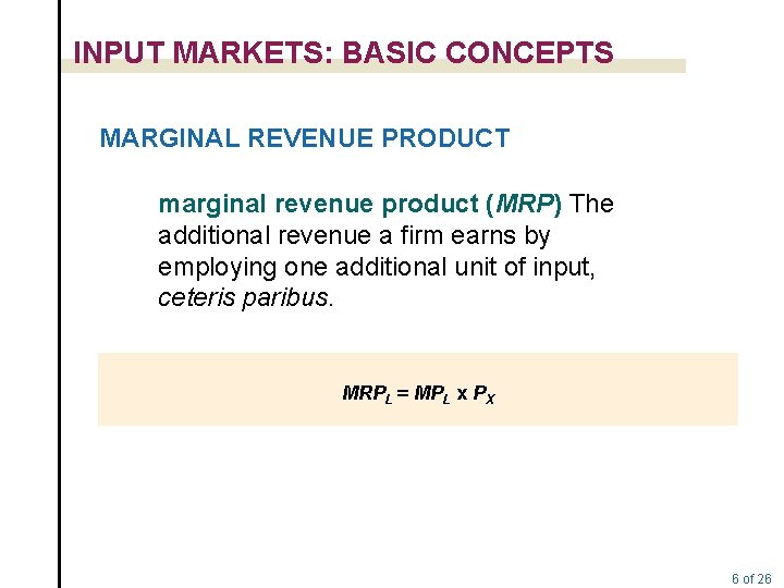 INPUT MARKETS: BASIC CONCEPTS MARGINAL REVENUE PRODUCT marginal revenue product (MRP) The additional revenue