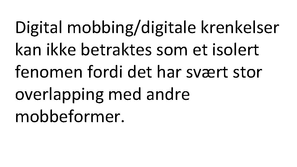 Digital mobbing/digitale krenkelser kan ikke betraktes som et isolert fenomen fordi det har svært