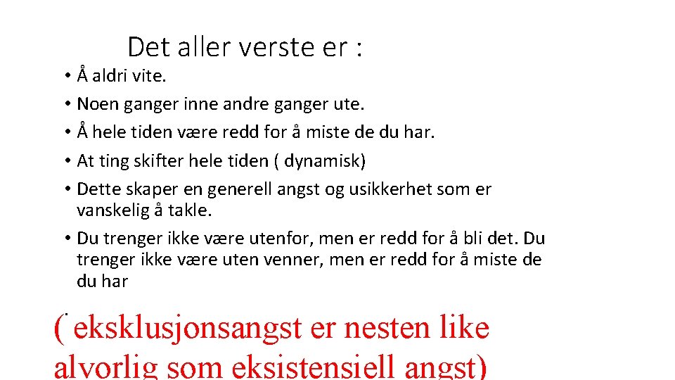 Det aller verste er : • Å aldri vite. • Noen ganger inne andre