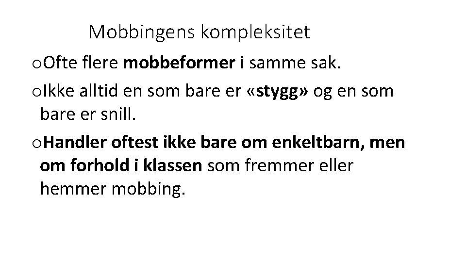 Mobbingens kompleksitet o. Ofte flere mobbeformer i samme sak. o. Ikke alltid en som