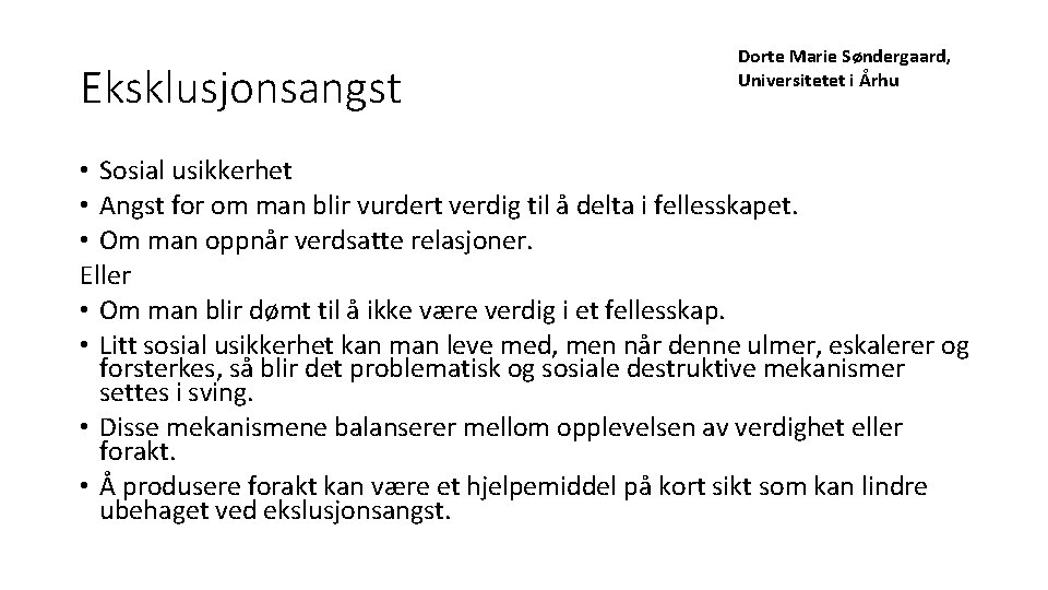 Eksklusjonsangst Dorte Marie Søndergaard, Universitetet i Århu • Sosial usikkerhet • Angst for om