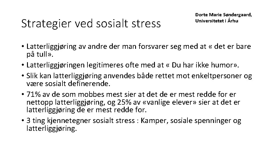 Strategier ved sosialt stress Dorte Marie Søndergaard, Universitetet i Århu • Latterliggjøring av andre