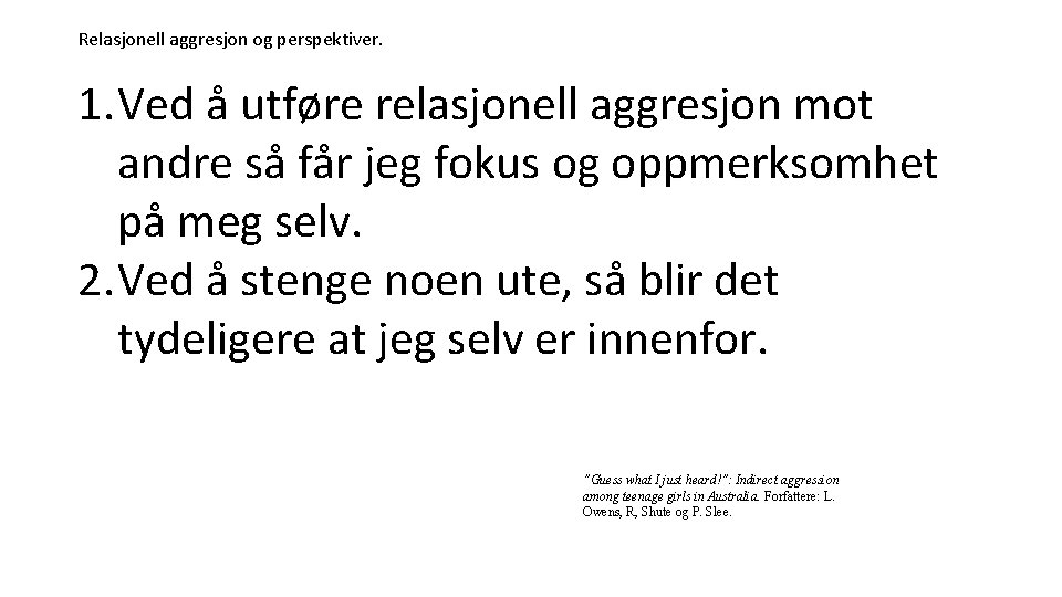 Relasjonell aggresjon og perspektiver. 1. Ved å utføre relasjonell aggresjon mot andre så får