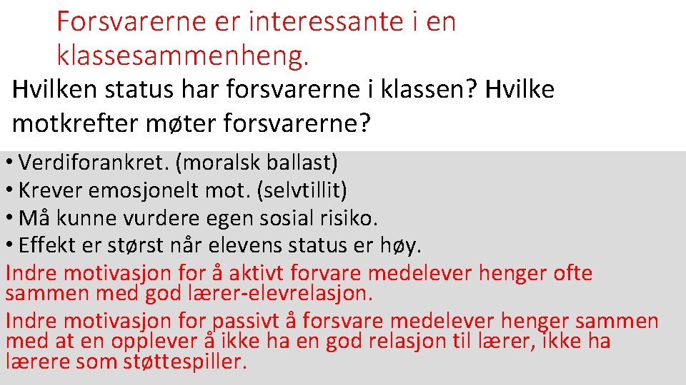 Forsvarerne er interessante i en klassesammenheng. Hvilken status har forsvarerne i klassen? Hvilke motkrefter