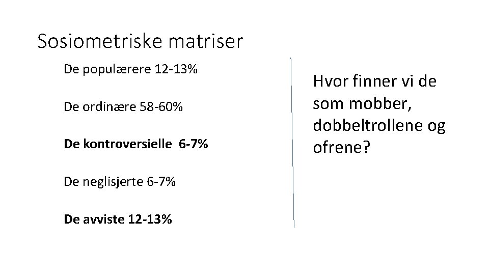 Sosiometriske matriser De populærere 12 -13% De ordinære 58 -60% De kontroversielle 6 -7%