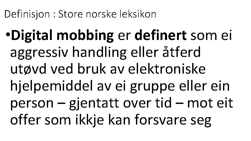 Definisjon : Store norske leksikon • Digital mobbing er definert som ei aggressiv handling
